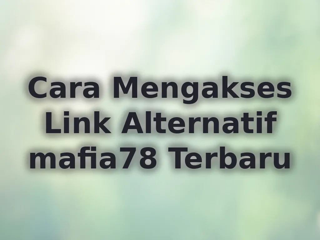Cara Mengakses Link Alternatif mafia78 Terbaru